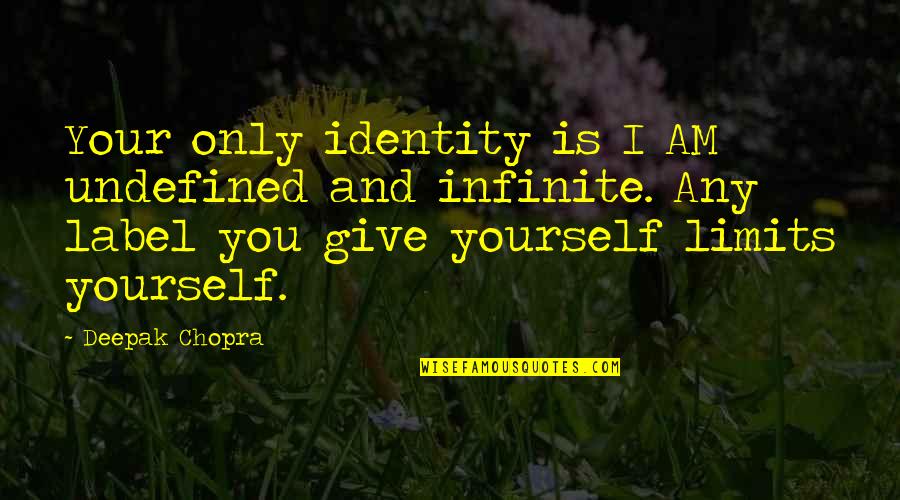 Kowski Guns Quotes By Deepak Chopra: Your only identity is I AM undefined and Kowski Guns Quotes By Deepak Chopra: Your only identity is I AM undefined and