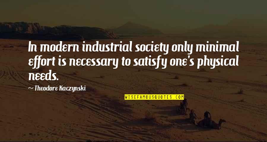 Koyaanisqatsi Film Quotes By Theodore Kaczynski: In modern industrial society only minimal effort is