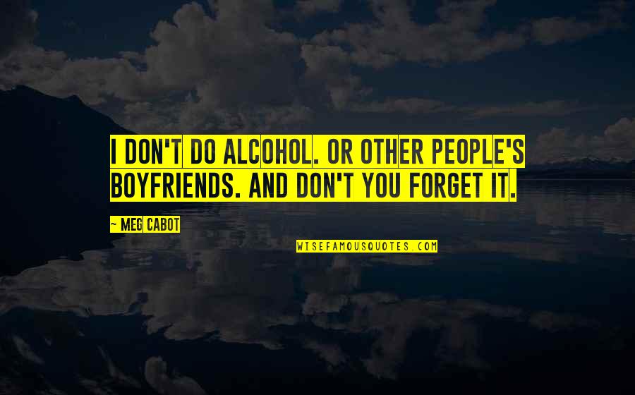Koyaanisqatsi Trilogy Quotes By Meg Cabot: I don't do alcohol. Or other people's boyfriends.