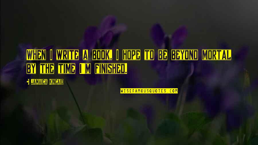 Koyaanisqatsi Youtube Quotes By Jamaica Kincaid: When I write a book, I hope to