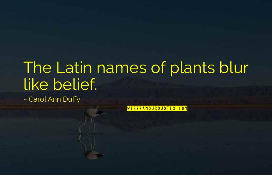 Koyal In Hindi Quotes By Carol Ann Duffy: The Latin names of plants blur like belief.
