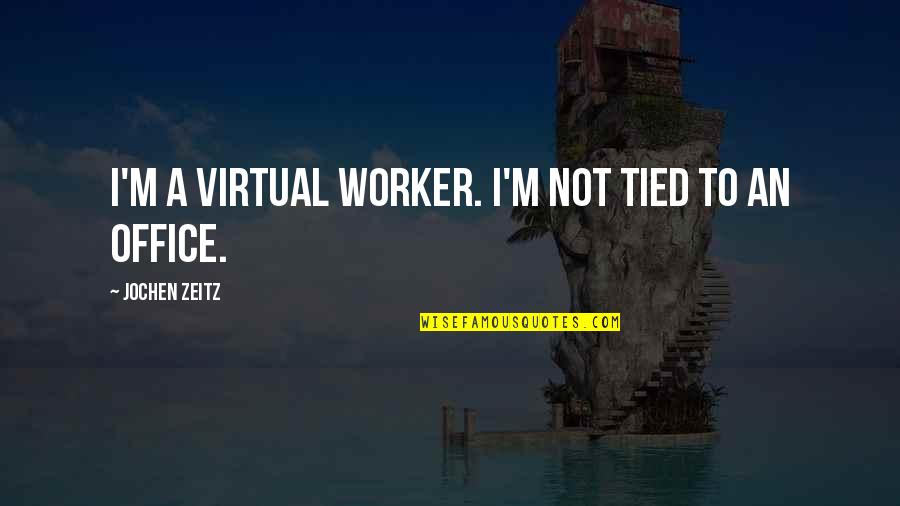 Koyama Sushi Quotes By Jochen Zeitz: I'm a virtual worker. I'm not tied to