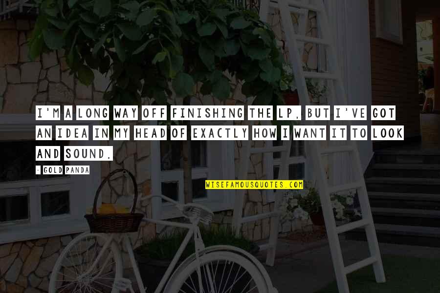 Koyara Quotes By Gold Panda: I'm a long way off finishing the LP,