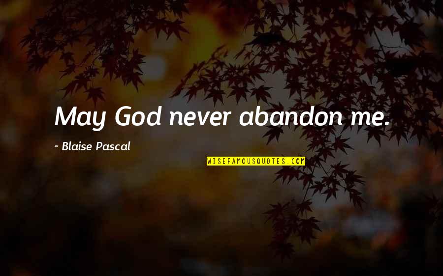 Koyel Xx Quotes By Blaise Pascal: May God never abandon me.