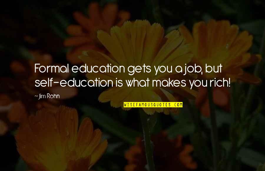 Koyel Xx Quotes By Jim Rohn: Formal education gets you a job, but self-education