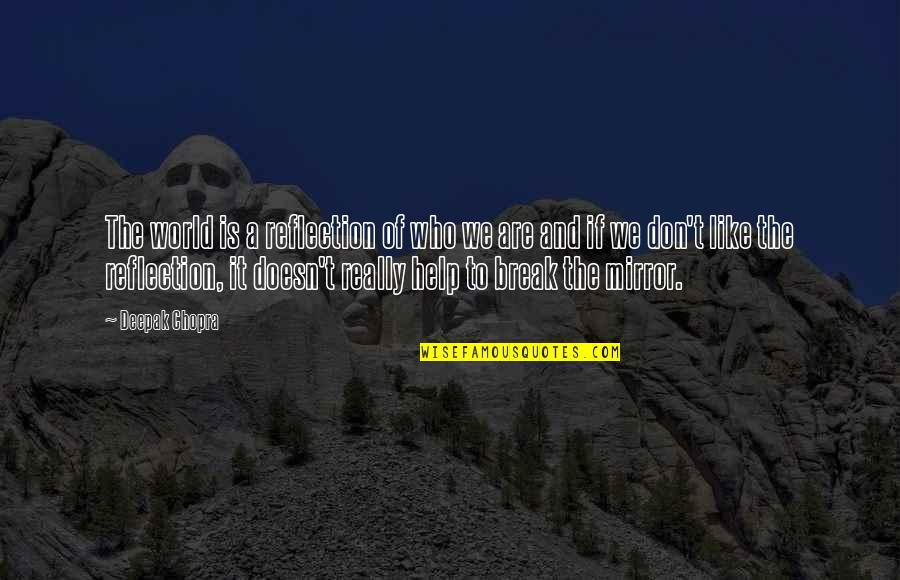 Koymakis Quotes By Deepak Chopra: The world is a reflection of who we
