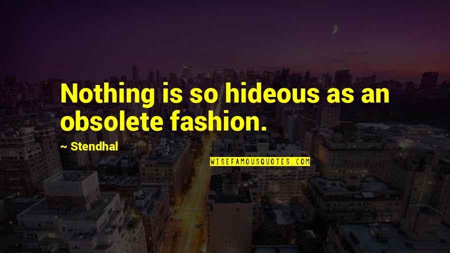Koyman Gallery Quotes By Stendhal: Nothing is so hideous as an obsolete fashion.