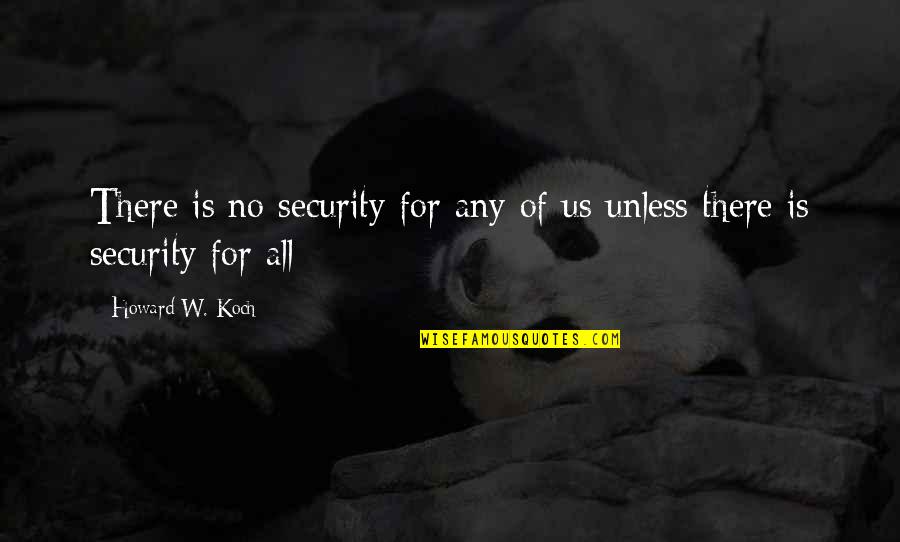 Koyomi And Hitagi Quotes By Howard W. Koch: There is no security for any of us Koyomi And Hitagi Quotes By Howard W. Koch: There is no security for any of us