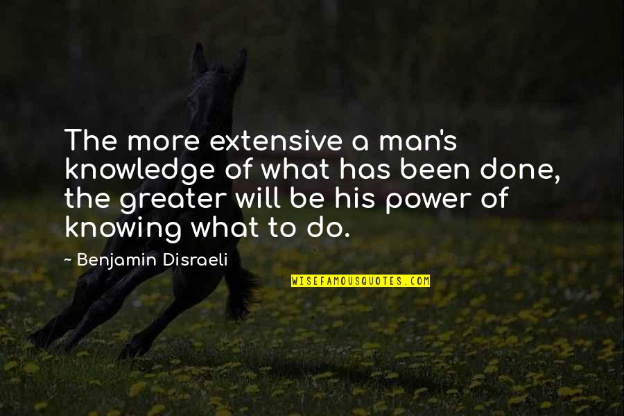 Koyreas Quotes By Benjamin Disraeli: The more extensive a man's knowledge of what