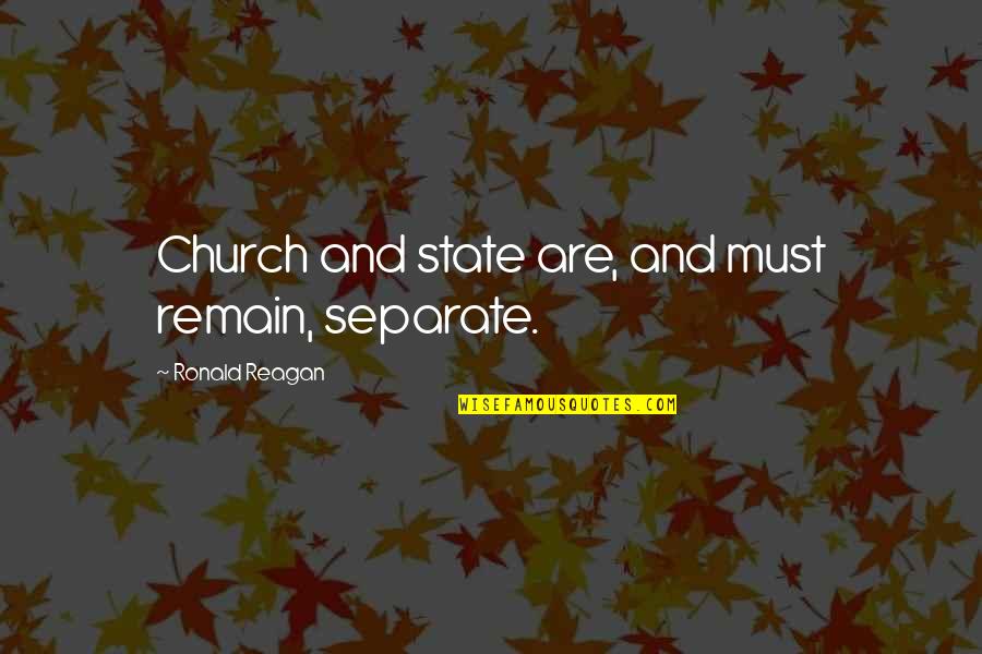 Koyucu Laf Quotes By Ronald Reagan: Church and state are, and must remain, separate. Koyucu Laf Quotes By Ronald Reagan: Church and state are, and must remain, separate.