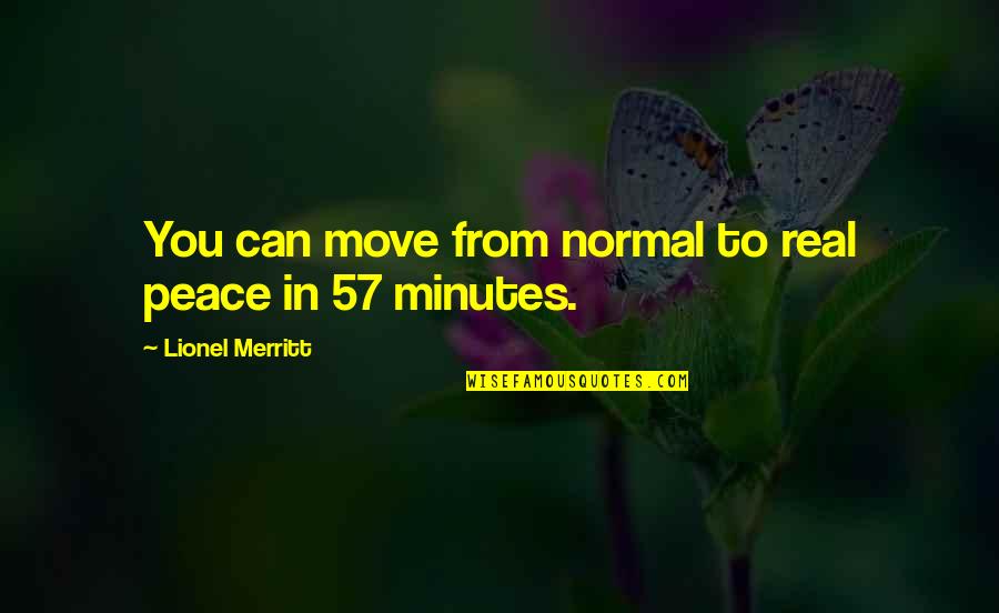 Koyukon Name Quotes By Lionel Merritt: You can move from normal to real peace Koyukon Name Quotes By Lionel Merritt: You can move from normal to real peace