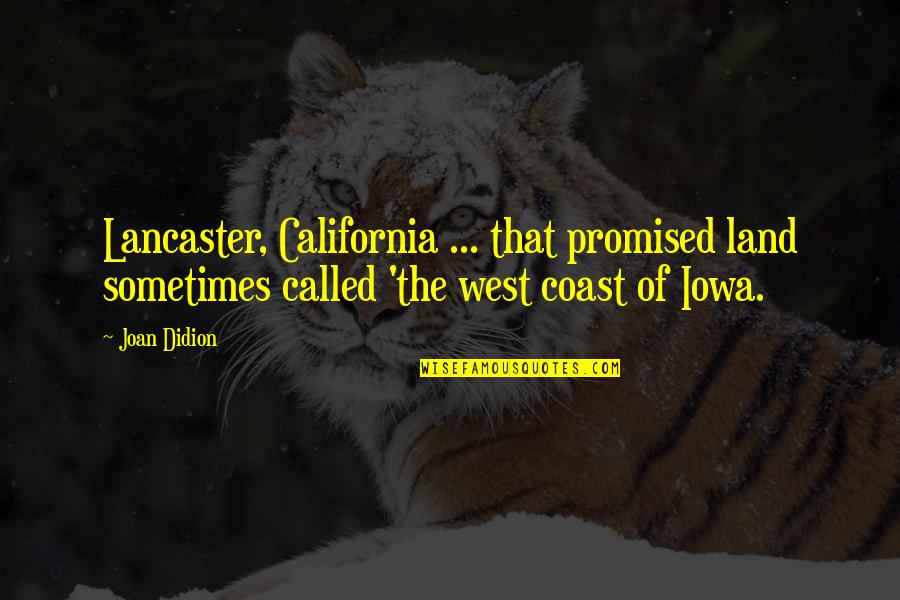 Koz Quotes By Joan Didion: Lancaster, California ... that promised land sometimes called
