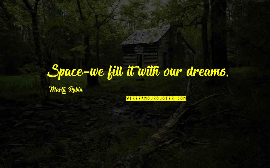 Kozachok Quotes By Marty Rubin: Space-we fill it with our dreams.