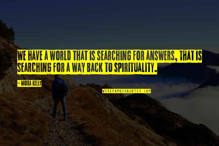 Kozaki Kraina Quotes By Moira Kelly: We have a world that is searching for Kozaki Kraina Quotes By Moira Kelly: We have a world that is searching for