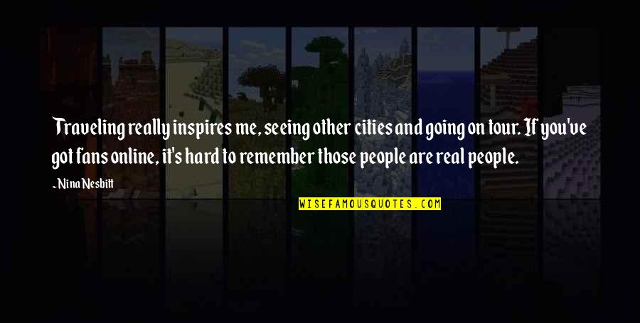 Kozaki Kraina Quotes By Nina Nesbitt: Traveling really inspires me, seeing other cities and Kozaki Kraina Quotes By Nina Nesbitt: Traveling really inspires me, seeing other cities and