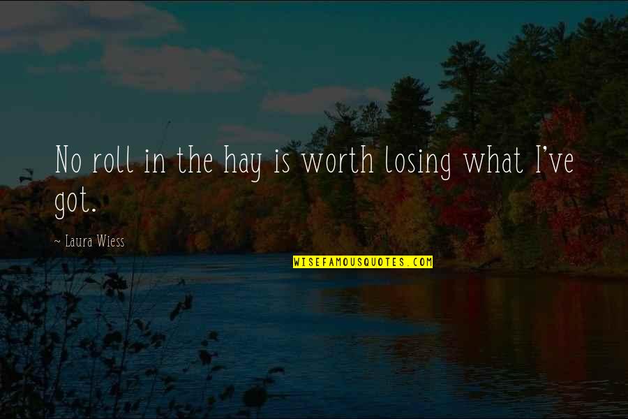 Kozakiewicz Salute Quotes By Laura Wiess: No roll in the hay is worth losing Kozakiewicz Salute Quotes By Laura Wiess: No roll in the hay is worth losing