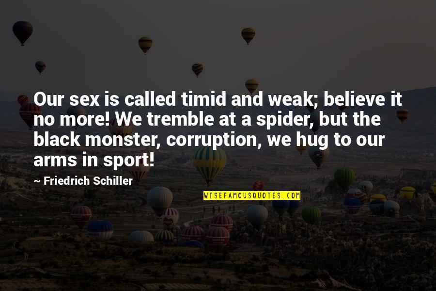 Kozakov Ski Quotes By Friedrich Schiller: Our sex is called timid and weak; believe Kozakov Ski Quotes By Friedrich Schiller: Our sex is called timid and weak; believe