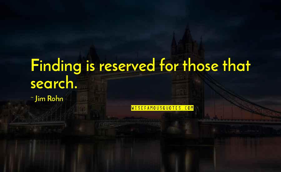 Kozakov Ski Quotes By Jim Rohn: Finding is reserved for those that search. Kozakov Ski Quotes By Jim Rohn: Finding is reserved for those that search.