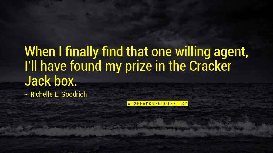 Kozakov Ski Quotes By Richelle E. Goodrich: When I finally find that one willing agent, Kozakov Ski Quotes By Richelle E. Goodrich: When I finally find that one willing agent,