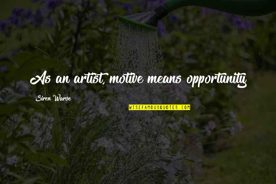 Kozakov Ski Quotes By Siren Waroe: As an artist, motive means opportunity Kozakov Ski Quotes By Siren Waroe: As an artist, motive means opportunity