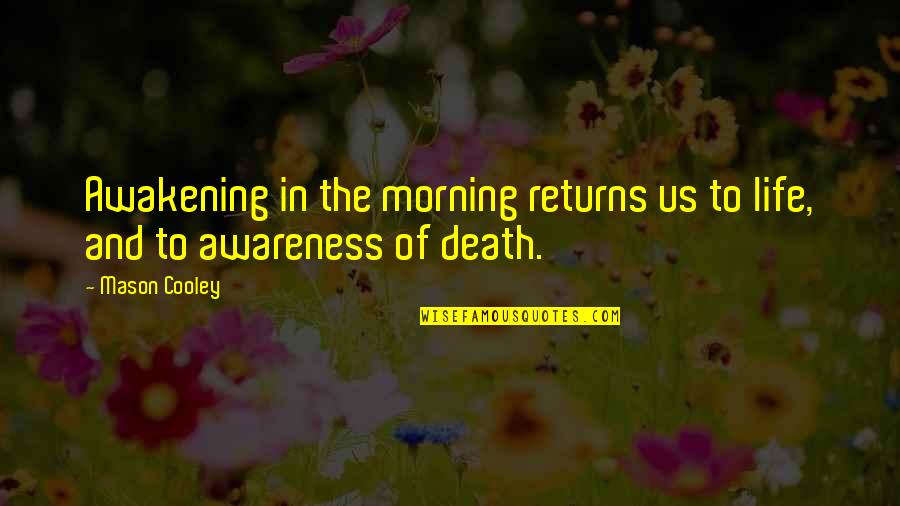 Kozaks Quotes By Mason Cooley: Awakening in the morning returns us to life,