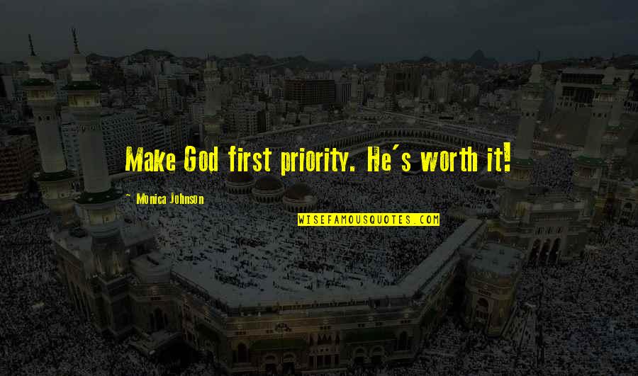 Kozanoglu Avdan Gelir Quotes By Monica Johnson: Make God first priority. He's worth it!