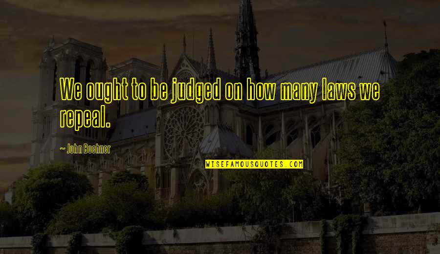 Kozanoglu Efkar Basti Indir Quotes By John Boehner: We ought to be judged on how many Kozanoglu Efkar Basti Indir Quotes By John Boehner: We ought to be judged on how many