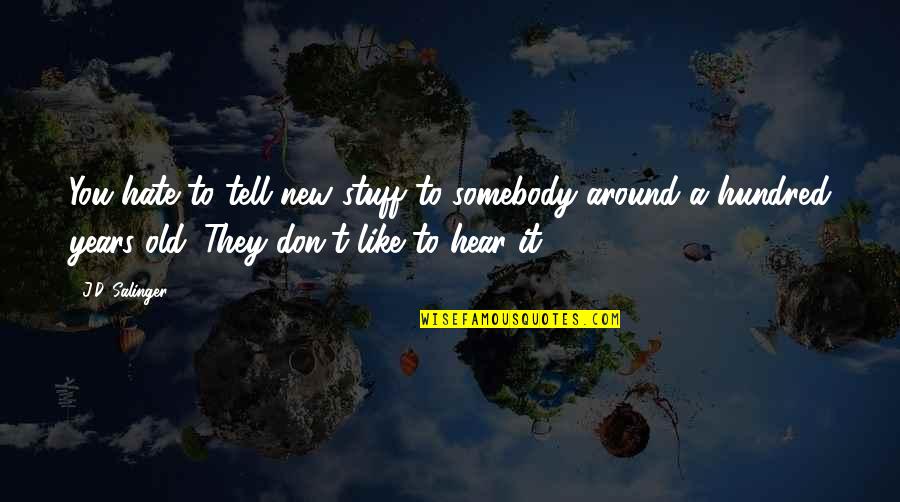Kozee Kar Quotes By J.D. Salinger: You hate to tell new stuff to somebody Kozee Kar Quotes By J.D. Salinger: You hate to tell new stuff to somebody