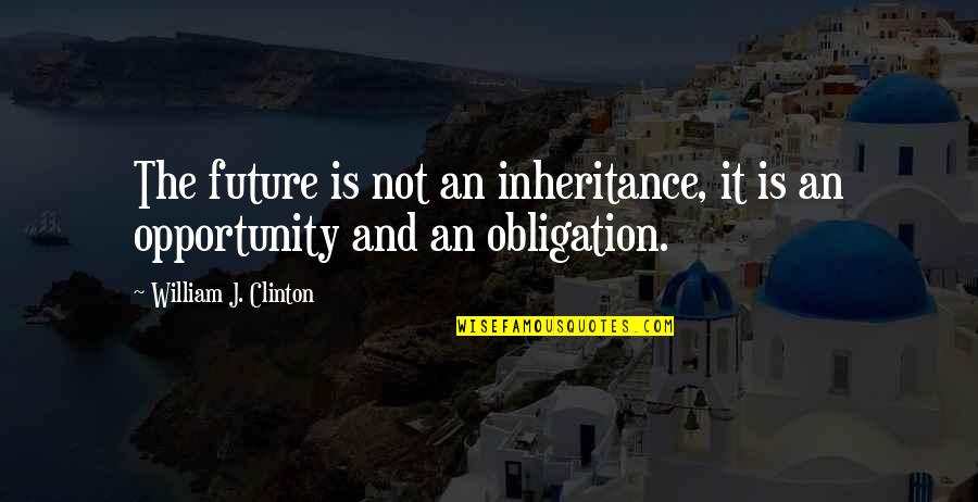 Kozee Kar Quotes By William J. Clinton: The future is not an inheritance, it is Kozee Kar Quotes By William J. Clinton: The future is not an inheritance, it is