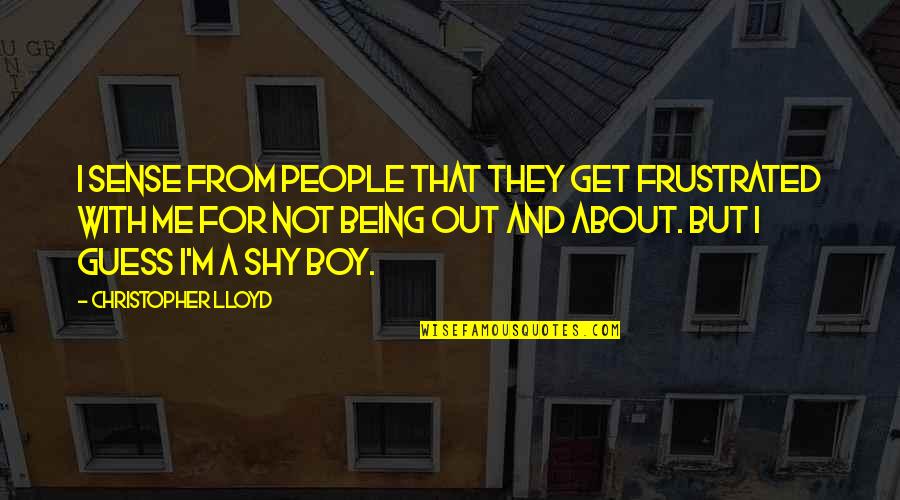 Kozee Komforts Quotes By Christopher Lloyd: I sense from people that they get frustrated Kozee Komforts Quotes By Christopher Lloyd: I sense from people that they get frustrated