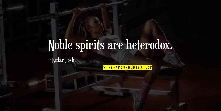 Kozee Komforts Quotes By Kedar Joshi: Noble spirits are heterodox. Kozee Komforts Quotes By Kedar Joshi: Noble spirits are heterodox.