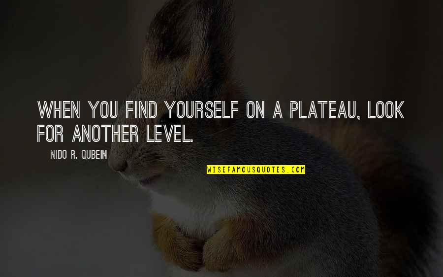 Kozee Komforts Quotes By Nido R. Qubein: When you find yourself on a plateau, look Kozee Komforts Quotes By Nido R. Qubein: When you find yourself on a plateau, look