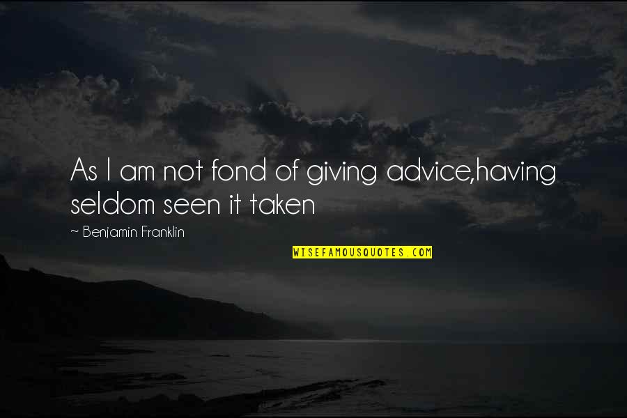 Kozel Quotes By Benjamin Franklin: As I am not fond of giving advice,having Kozel Quotes By Benjamin Franklin: As I am not fond of giving advice,having