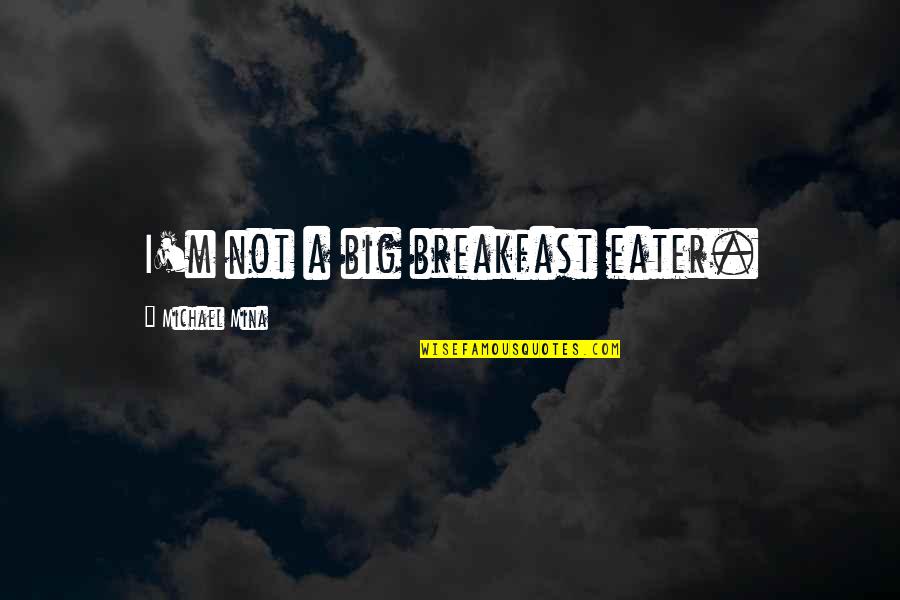 Kozelat Quotes By Michael Mina: I'm not a big breakfast eater. Kozelat Quotes By Michael Mina: I'm not a big breakfast eater.