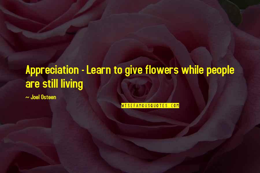 Kozenys Lawn Quotes By Joel Osteen: Appreciation - Learn to give flowers while people