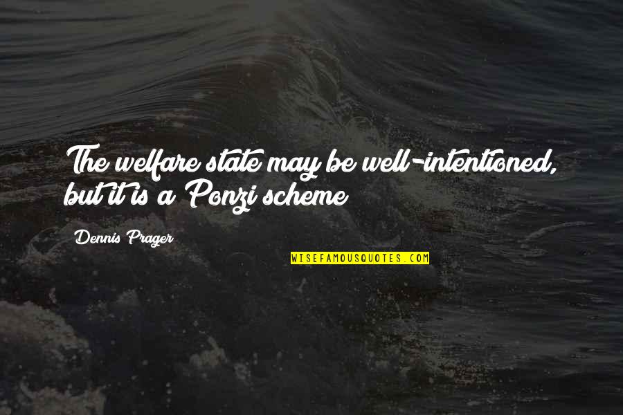 Kozerok Quotes By Dennis Prager: The welfare state may be well-intentioned, but it
