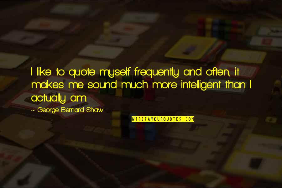 Kozetta Nagili Quotes By George Bernard Shaw: I like to quote myself frequently and often,