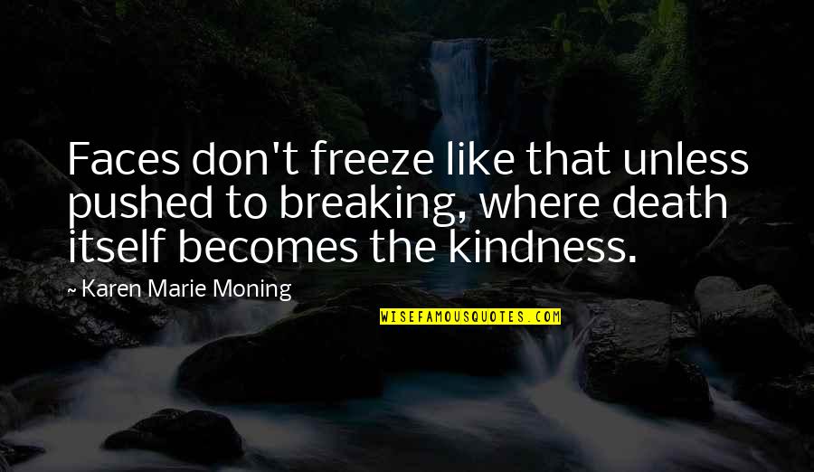 Kozettan Quotes By Karen Marie Moning: Faces don't freeze like that unless pushed to