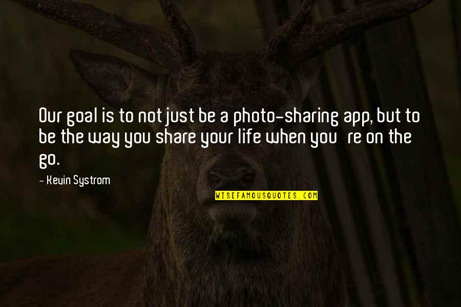 Kozhevnikov Quotes By Kevin Systrom: Our goal is to not just be a Kozhevnikov Quotes By Kevin Systrom: Our goal is to not just be a