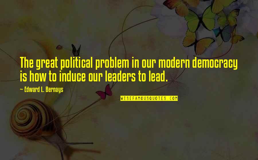 Kozhin Bus Quotes By Edward L. Bernays: The great political problem in our modern democracy Kozhin Bus Quotes By Edward L. Bernays: The great political problem in our modern democracy