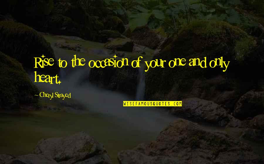 Kozhin Obgyn Quotes By Cheryl Strayed: Rise to the occasion of your one and Kozhin Obgyn Quotes By Cheryl Strayed: Rise to the occasion of your one and