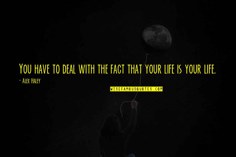 Kozhinskiy Quotes By Alex Haley: You have to deal with the fact that