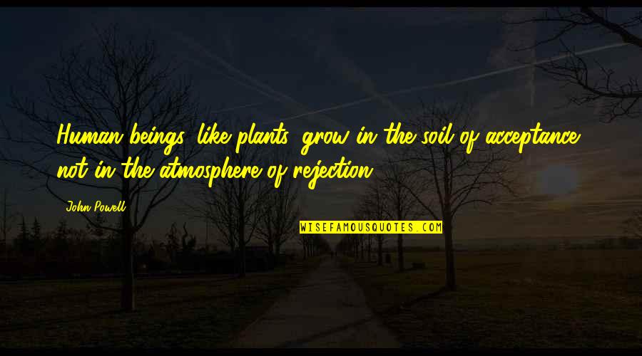 Kozhinskiy Quotes By John Powell: Human beings, like plants, grow in the soil Kozhinskiy Quotes By John Powell: Human beings, like plants, grow in the soil