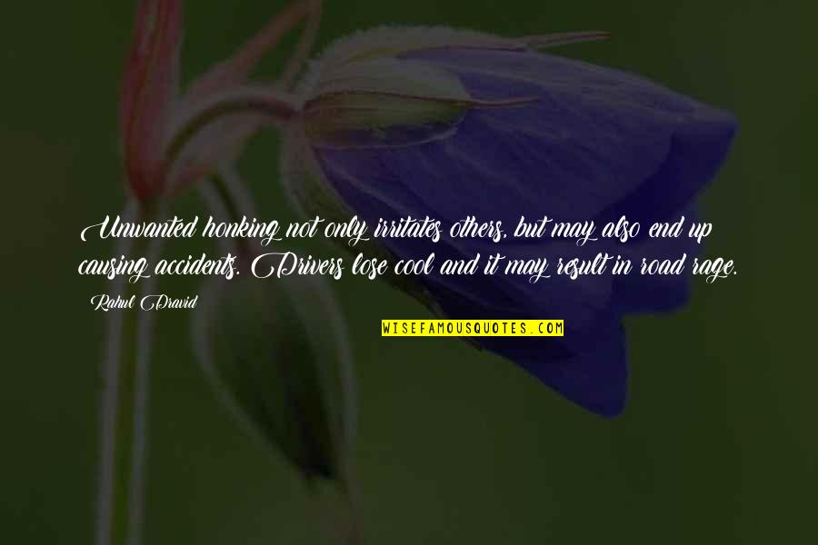 Kozhinskiy Quotes By Rahul Dravid: Unwanted honking not only irritates others, but may Kozhinskiy Quotes By Rahul Dravid: Unwanted honking not only irritates others, but may