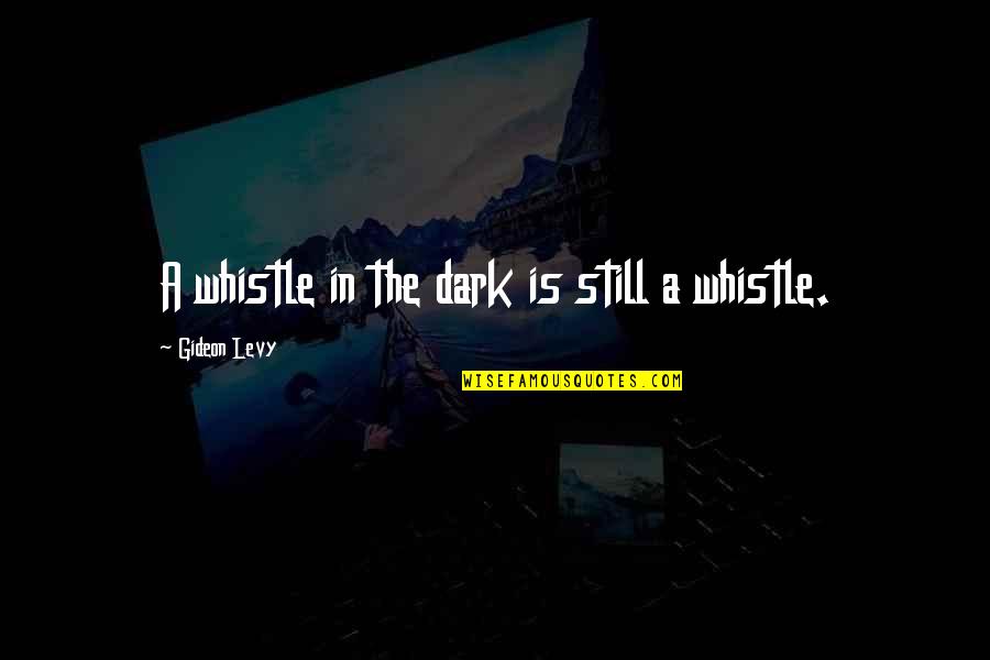Koziel In Polish Quotes By Gideon Levy: A whistle in the dark is still a Koziel In Polish Quotes By Gideon Levy: A whistle in the dark is still a