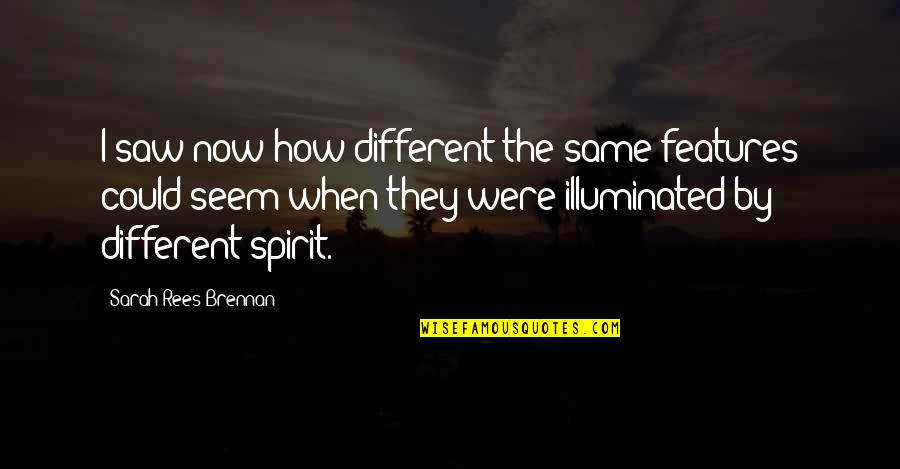 Koziel In Polish Quotes By Sarah Rees Brennan: I saw now how different the same features Koziel In Polish Quotes By Sarah Rees Brennan: I saw now how different the same features