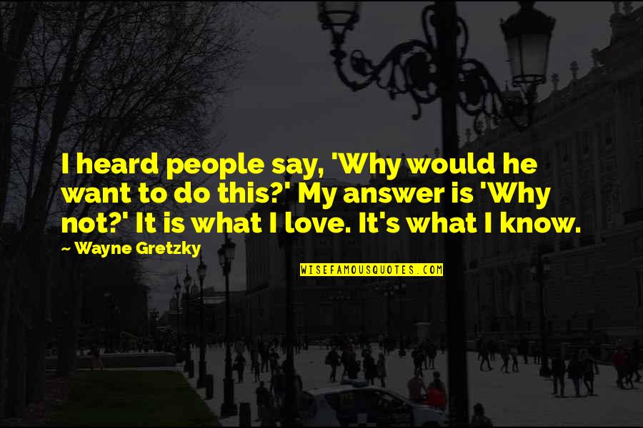 Koziel In Polish Quotes By Wayne Gretzky: I heard people say, 'Why would he want Koziel In Polish Quotes By Wayne Gretzky: I heard people say, 'Why would he want