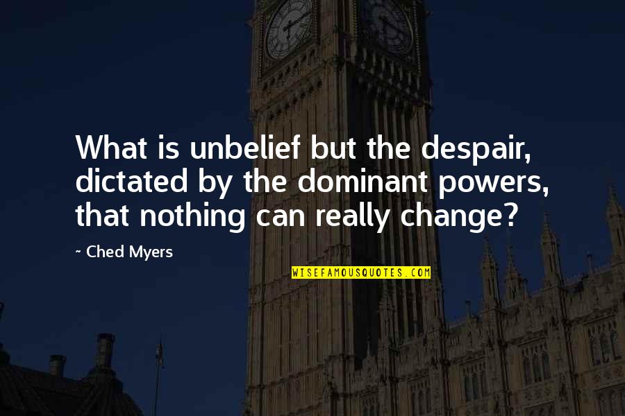 Kozikowski Quotes By Ched Myers: What is unbelief but the despair, dictated by