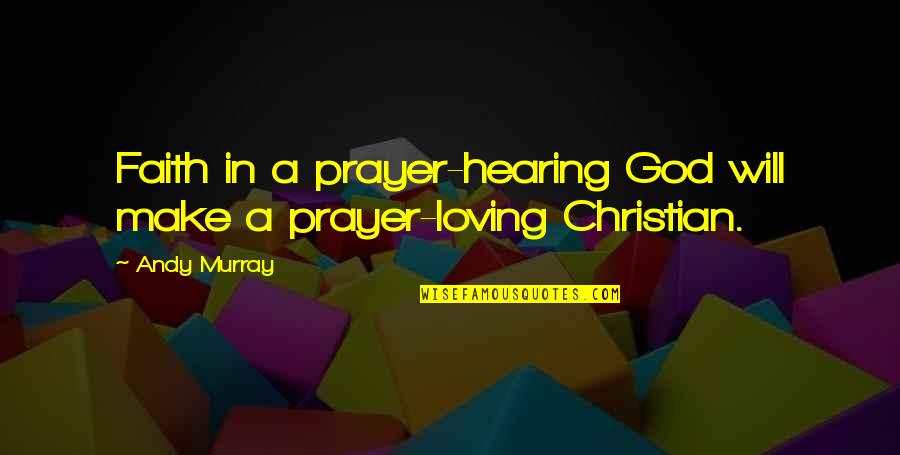 Kozina A Lomikar Quotes By Andy Murray: Faith in a prayer-hearing God will make a