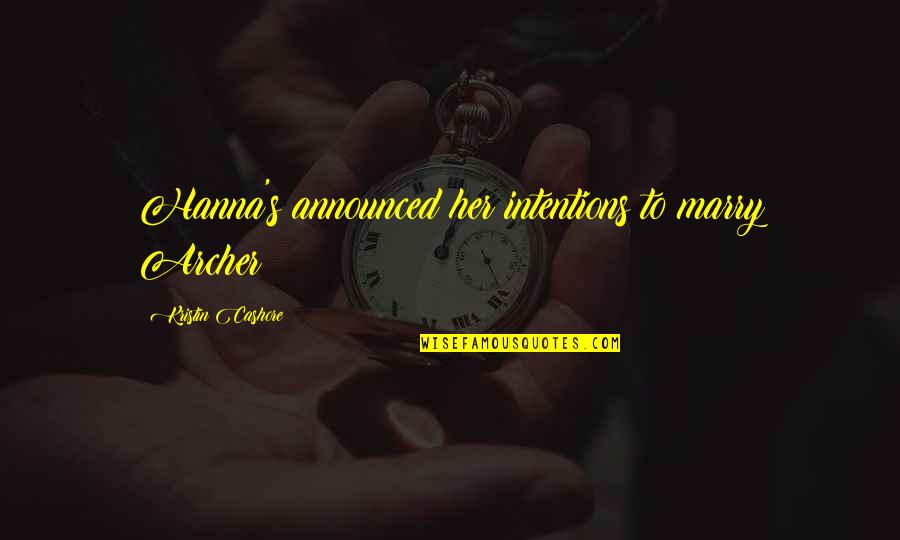 Kozina A Lomikar Quotes By Kristin Cashore: Hanna's announced her intentions to marry Archer Kozina A Lomikar Quotes By Kristin Cashore: Hanna's announced her intentions to marry Archer
